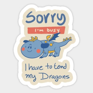 Sorry, I'm Busy, I have to tend my Dragons Sticker